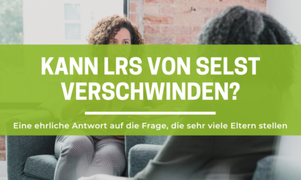Kann LRS von selbst verschwinden oder bleibt sie ein Leben lang?