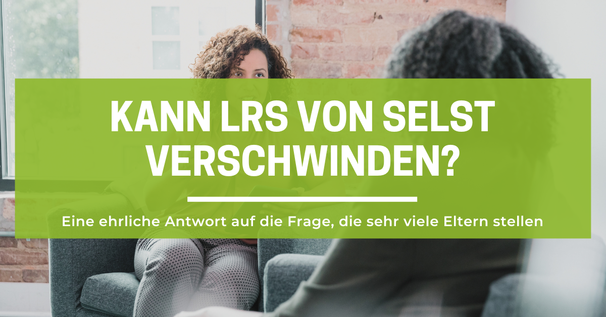 Kann LRS von selbst verschwinden oder bleibt sie ein Leben lang?